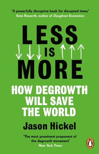[9781786091215] Less is More : How Degrowth Will Save the World