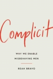 [9781982154745] Complicit : How Our Culture Enables Misbehaving Men