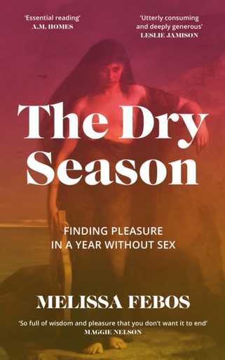 [9781837260096] The Dry Season : Finding Pleasure in a Year Without Sex