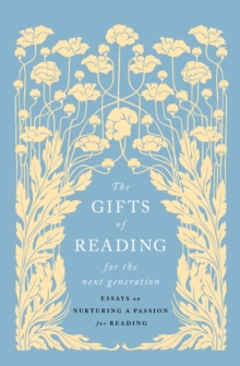 [9781915590824] The Gifts of Reading for the Next Generation : Essays on Nurturing a Passion for Reading